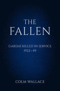 bokomslag The Fallen: Gardai Killed in Service 1922-49