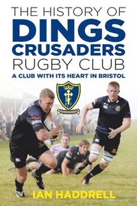 bokomslag The History of Dings Crusaders Rugby Club