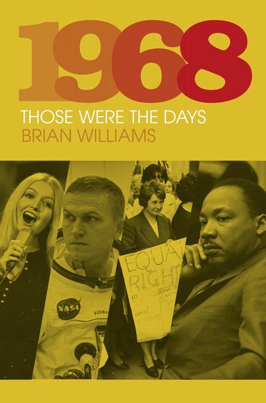 Brian Williams - 1968: Those Were the Days, Inbunden