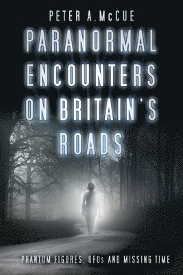 Paranormal Encounters on Britain's Roads 1