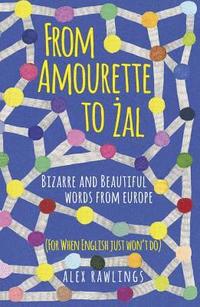 bokomslag From Amourette to al: Bizarre and Beautiful Words from Europe