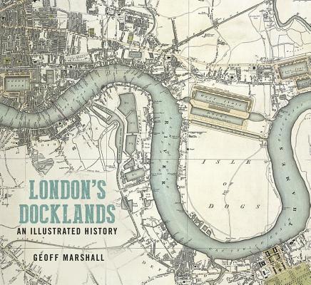 London's Docklands: An Illustrated History 1