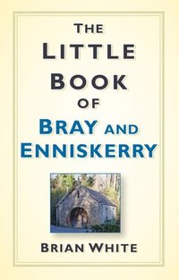 bokomslag The Little Book of Bray and Enniskerry
