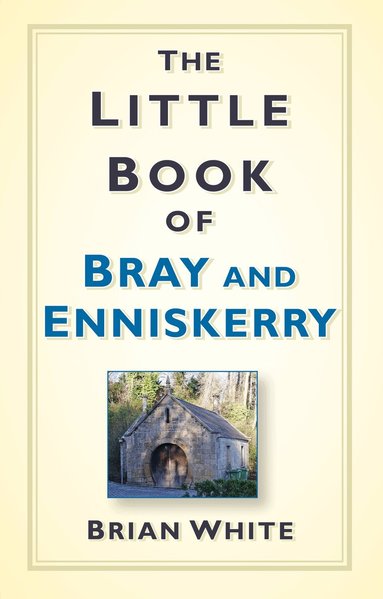 Brian White - Little Book of Bray and Enniskerry, Häftad