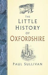 bokomslag The Little History of Oxfordshire