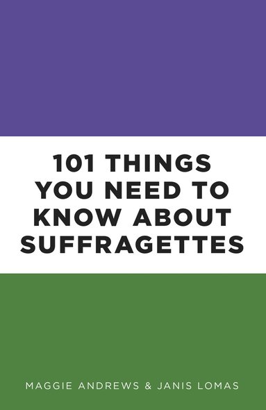 bokomslag 101 Things You Need to Know About Suffragettes