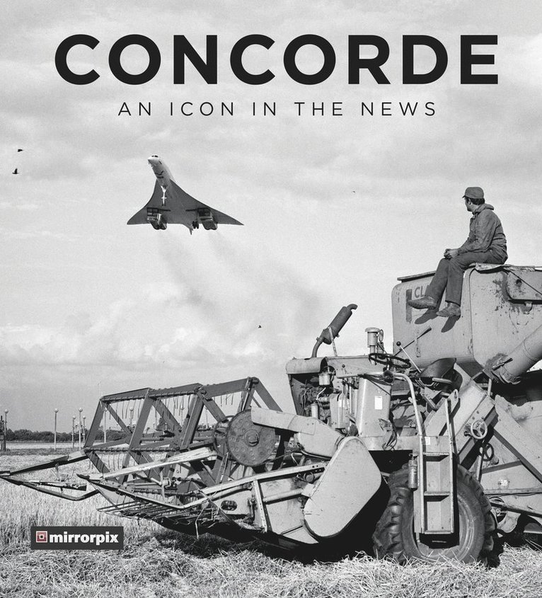 Mirrorpix - Concorde: An Icon in the News, Inbunden