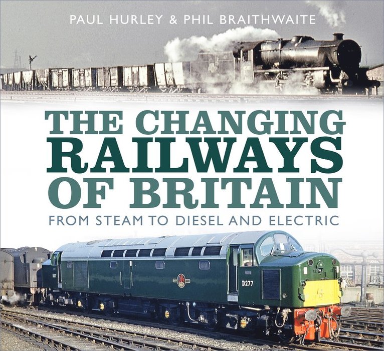 Paul Hurley, Phil Braithwaite - Changing Railways of Britain, Inbunden