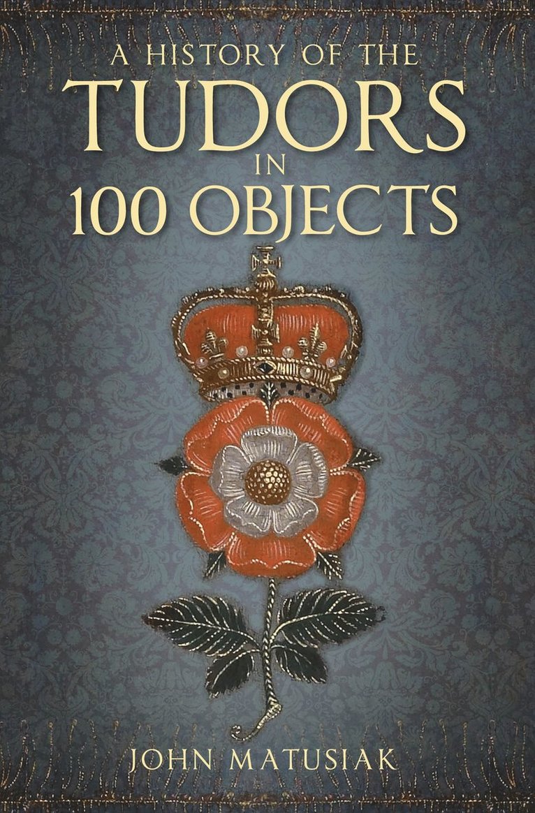 History of the Tudors in 100 Objects