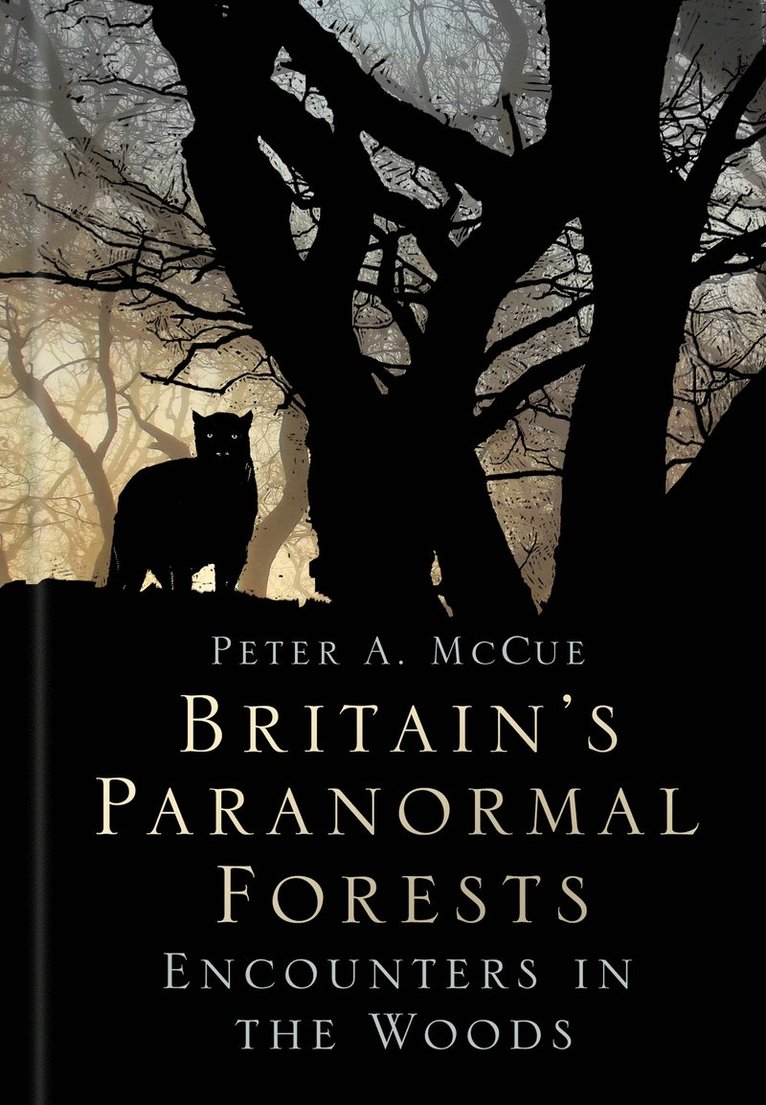 Peter A. McCue - Britain's Paranormal Forests, Inbunden