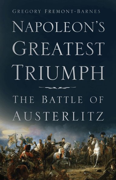 Gregory Fremont-Barnes - Napoleon's Greatest Triumph, Häftad