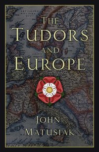 bokomslag The Tudors and Europe