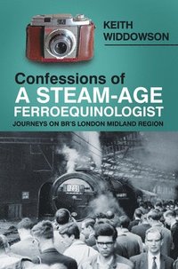 bokomslag Confessions of A Steam-Age Ferroequinologist
