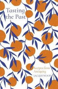 bokomslag Tasting the Past: Recipes from Antiquity