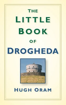 Hugh Oram - The Little Book of Drogheda, Inbunden