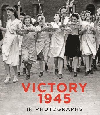 Mirrorpix - Victory 1945 in Photographs, Inbunden