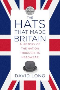 bokomslag Hats that Made Britain