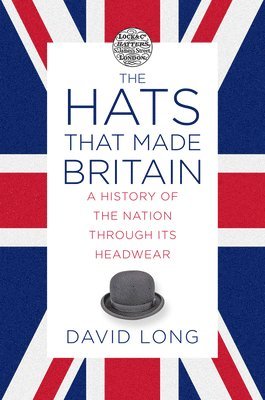 bokomslag Hats that Made Britain