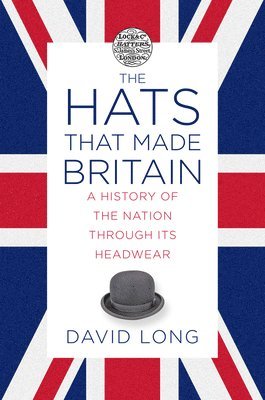 bokomslag The Hats that Made Britain