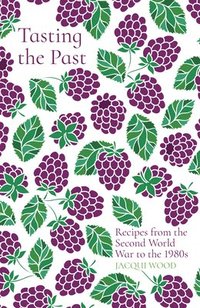 bokomslag Tasting the Past: Recipes from the Second World War to the 1980s