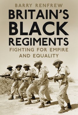 bokomslag Britain's Black Regiments: Fighting for Empire and Equality