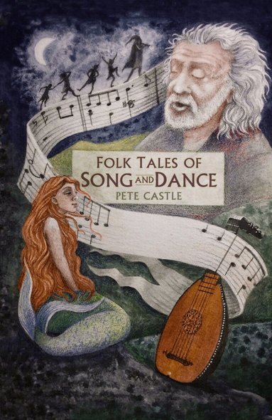 Pete Castle - Folk Tales of Song and Dance, Inbunden