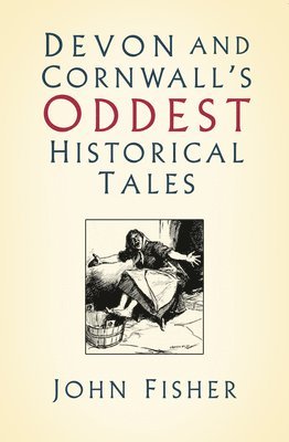 Devon and Cornwall's Oddest Historical Tales 1