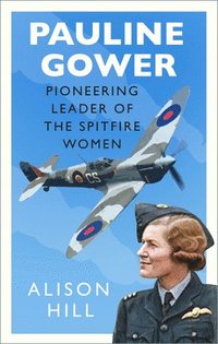 bokomslag Pauline Gower, Pioneering Leader of the Spitfire Women