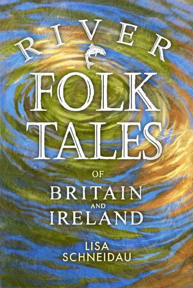 Lisa Schneidau - River Folk Tales of Britain and Ireland, Häftad
