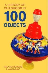 bokomslag A History of Childhood in 100 Objects