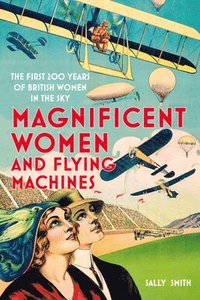 bokomslag Magnificent Women and Flying Machines