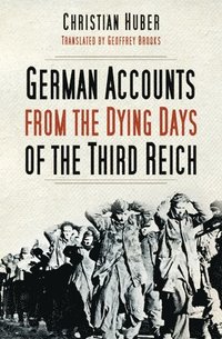 bokomslag German Accounts from the Dying Days of the Third Reich