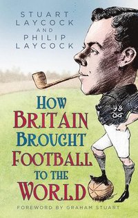 bokomslag How Britain Brought Football to the World