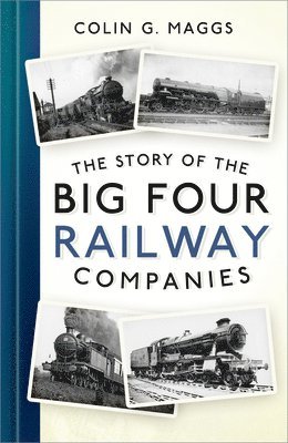 Colin G. Maggs, Colin G Maggs - Story of the Big Four Railway Companies, Inbunden