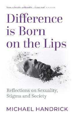 Michael Handrick - Difference Is Born on the Lips, Inbunden