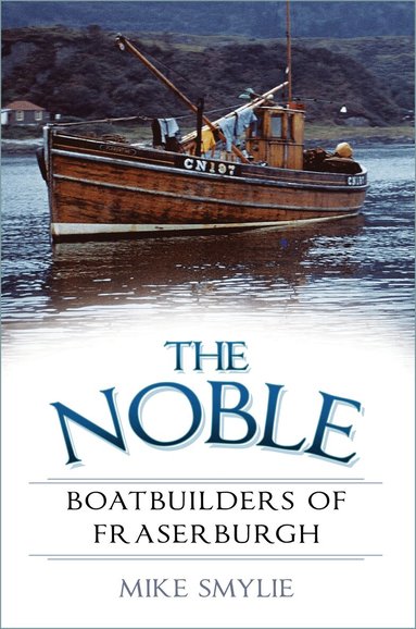 Mike Smylie - Noble Boatbuilders of Fraserburgh, Häftad