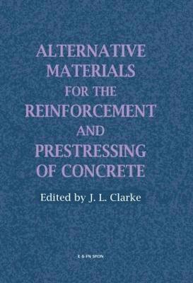 J.L. Clarke - Alternative Materials for the Reinforcement and Prestressing of Concrete, Inbunden