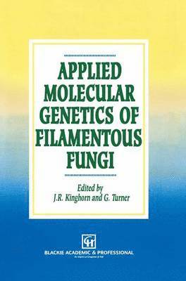 J.R. Kinghorn, Geoffrey Turner, J. R. Kinghorn - Applied Molecular Genetics of Filamentous Fungi, Inbunden