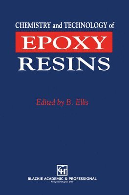 B. Ellis - Chemistry and Technology of Epoxy Resins, Inbunden