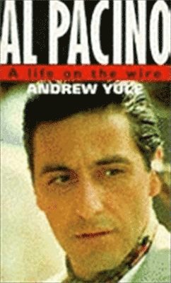 Andrew Yule - Al Pacino: A Life On The Wire, Häftad