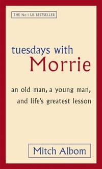 bokomslag Tuesdays With Morrie: An old man, a young man, and life's greatest lesson