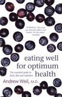 Dr. Andrew Weil, Andrew Weil - Eating Well For Optimum Health, Häftad