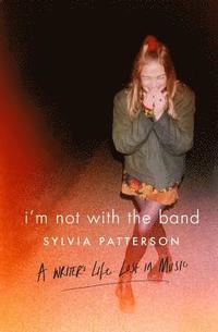 bokomslag Im not with the band - a writers life lost in music