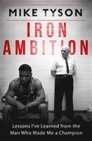 bokomslag Iron Ambition: Lessons I've Learned from the Man Who Made Me a Champion