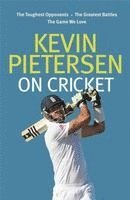 bokomslag Kevin Pietersen on Cricket: The toughest opponents, the greatest battles, the game we love