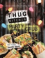 bokomslag Thug Kitchen Party Grub: Eat Clean, Party Hard