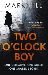 bokomslag Two O'Clock Boy: 'A fantastic debut: dark, addictive and original' Robert Bryndza, author of The Girl in the Ice