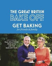bokomslag The Great British Bake Off: Get Baking for Friends and Family