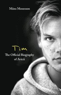 bokomslag Tim - The Official Biography of Avicii