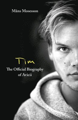Måns Mosesson - Mosesson, M: Tim-- The Official Biography of Avicii, Inbunden